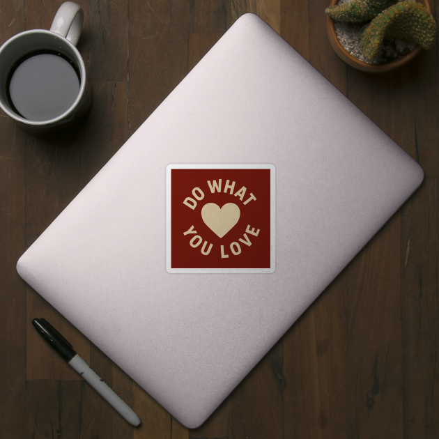 Do What You Love by CreativeSage